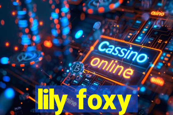 lily foxy